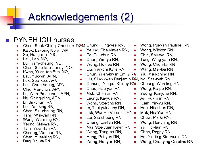 Acknowledgements (2) n PYNEH ICU nurses n n n n n n n Wong,