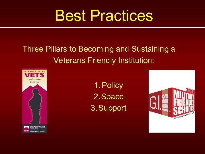 Best Practices Three Pillars to Becoming and Sustaining a Veterans Friendly Institution: 1. Policy