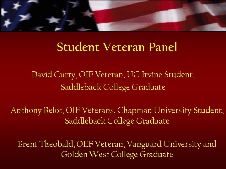 Student Veteran Panel David Curry, OIF Veteran, UC Irvine Student, Saddleback College Graduate Anthony