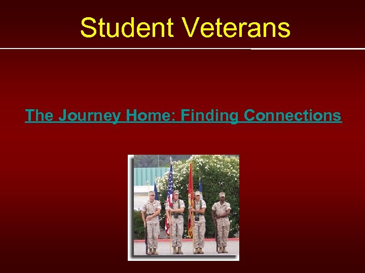Student Veterans The Journey Home: Finding Connections 