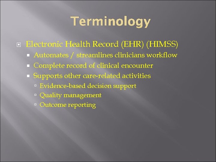 Terminology Electronic Health Record (EHR) (HIMSS) Automates / streamlines clinicians workflow Complete record of