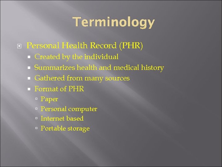 Terminology Personal Health Record (PHR) Created by the individual Summarizes health and medical history