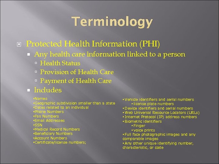 Terminology Protected Health Information (PHI) Any health care information linked to a person Health