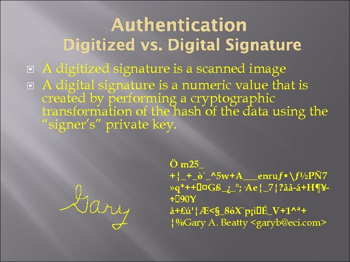 Authentication Digitized vs. Digital Signature A digitized signature is a scanned image A digital