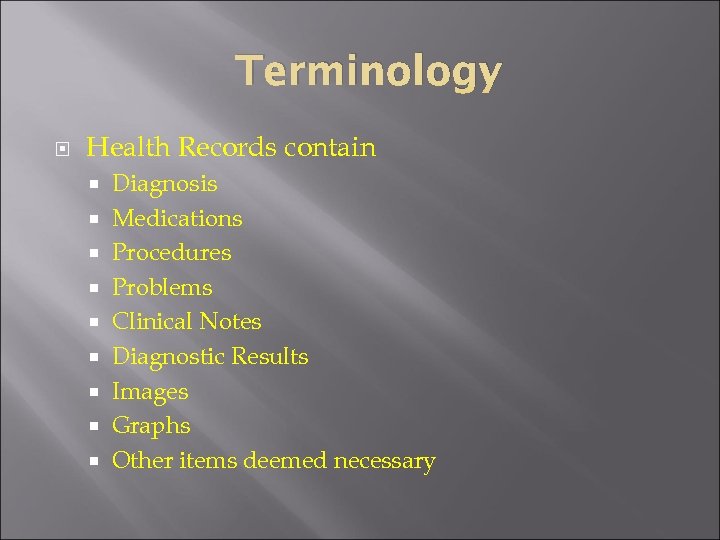 Terminology Health Records contain Diagnosis Medications Procedures Problems Clinical Notes Diagnostic Results Images Graphs