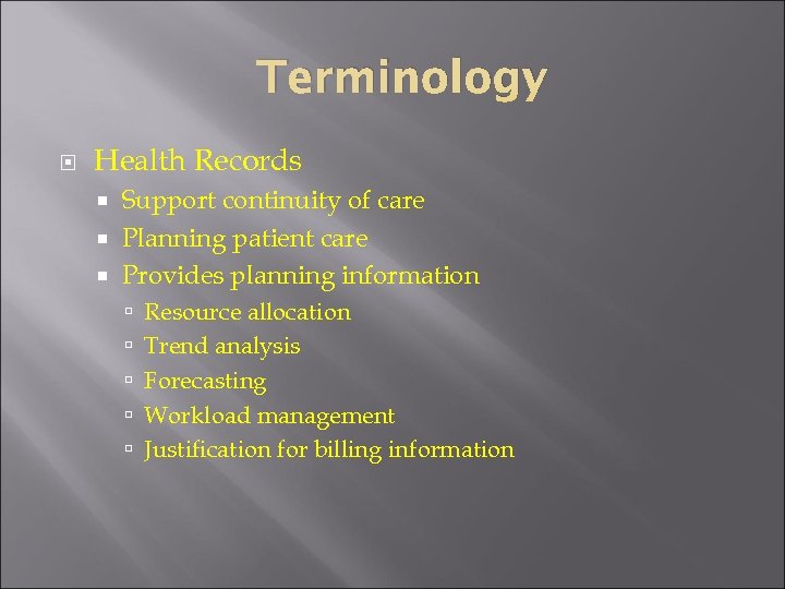 Terminology Health Records Support continuity of care Planning patient care Provides planning information Resource