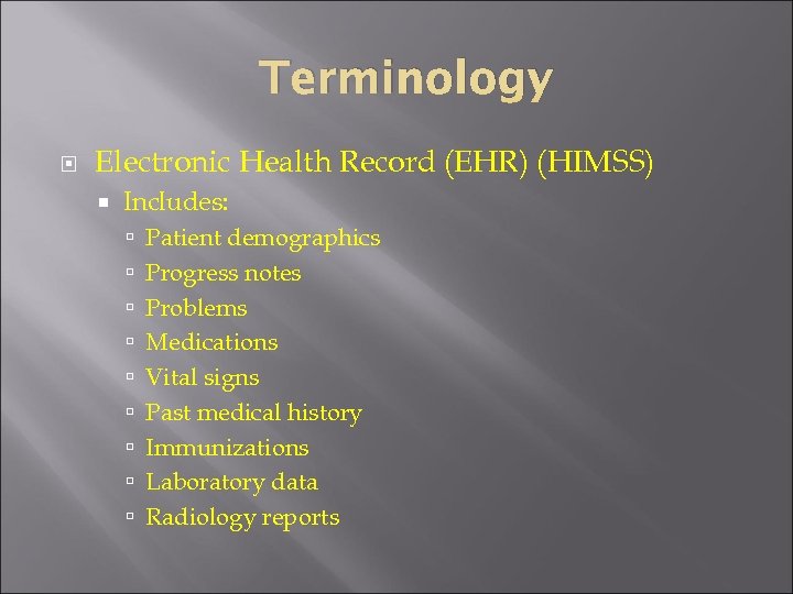 Terminology Electronic Health Record (EHR) (HIMSS) Includes: Patient demographics Progress notes Problems Medications Vital
