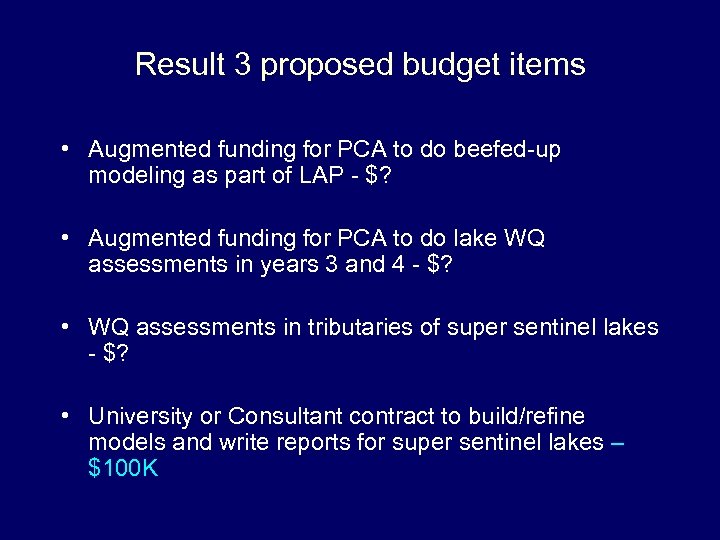 Result 3 proposed budget items • Augmented funding for PCA to do beefed-up modeling