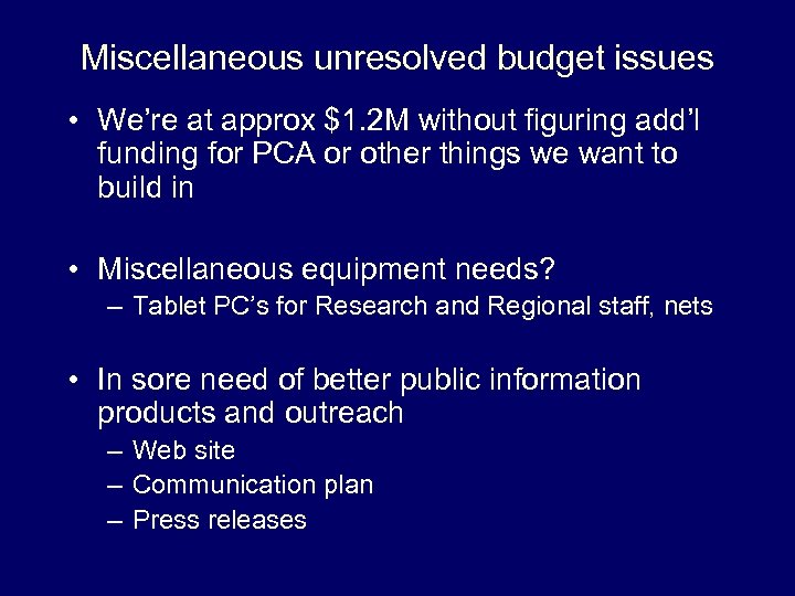 Miscellaneous unresolved budget issues • We’re at approx $1. 2 M without figuring add’l