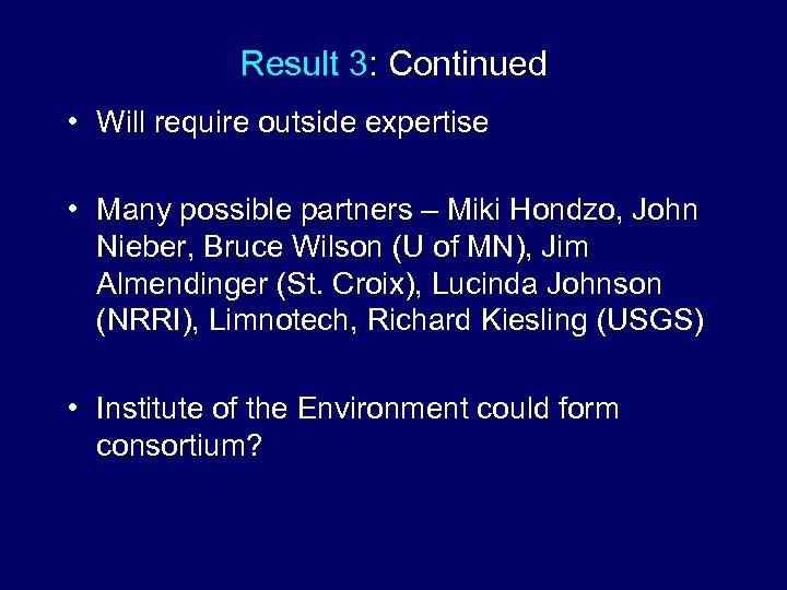 Result 3: Continued • Will require outside expertise • Many possible partners – Miki