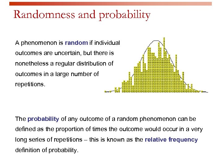 Randomness and probability A phenomenon is random if individual outcomes are uncertain, but there