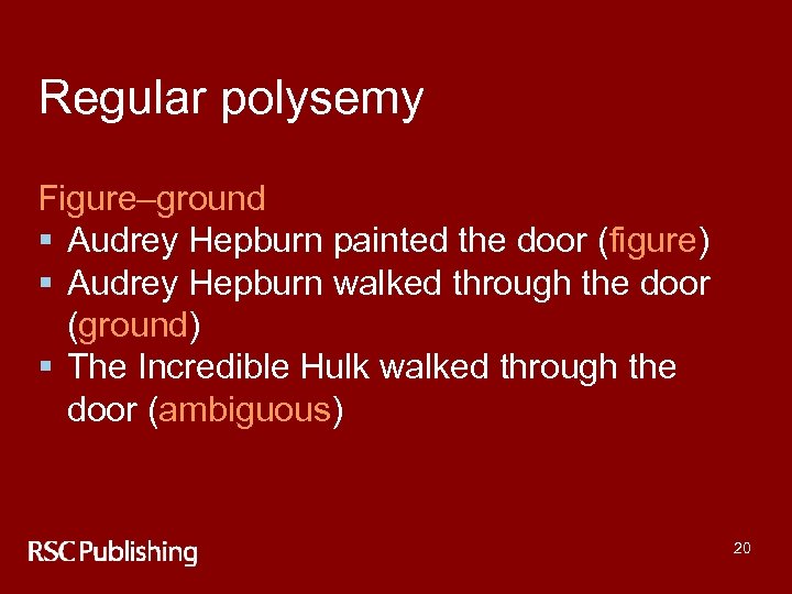 Regular polysemy Figure–ground § Audrey Hepburn painted the door (figure) § Audrey Hepburn walked