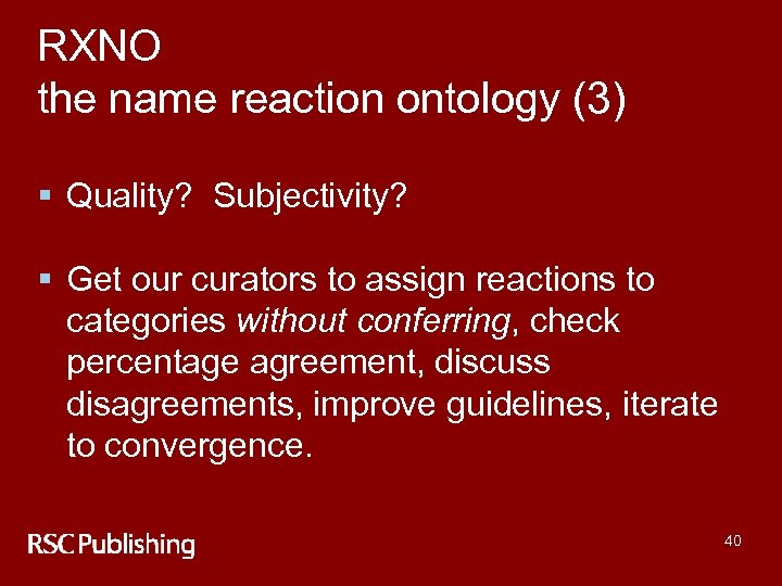 RXNO the name reaction ontology (3) § Quality? Subjectivity? § Get our curators to