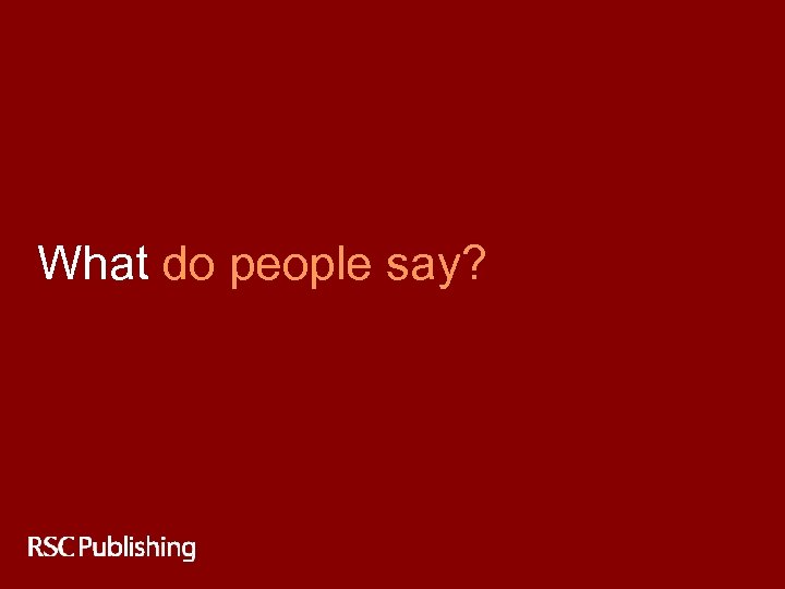 What do people say? 