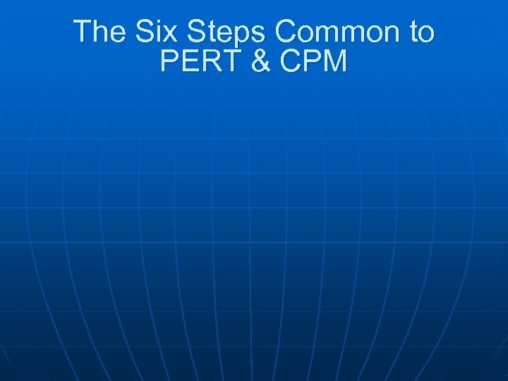 The Six Steps Common to PERT & CPM 