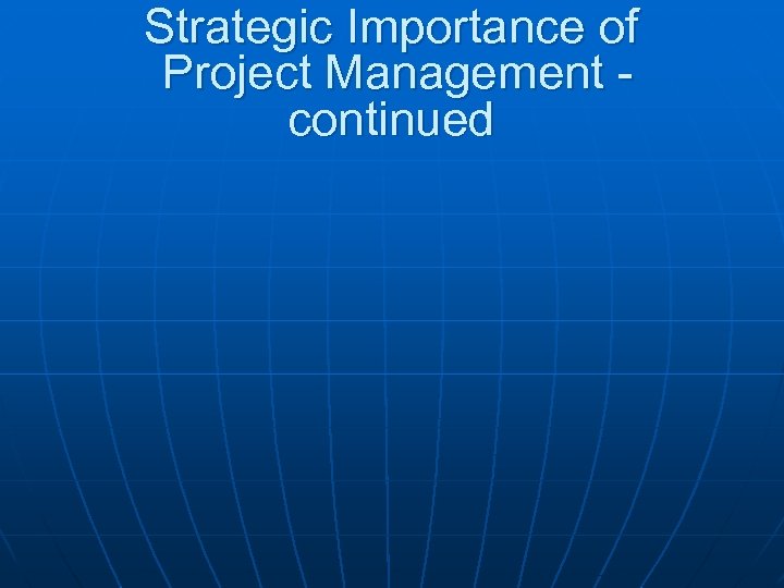 Strategic Importance of Project Management continued 