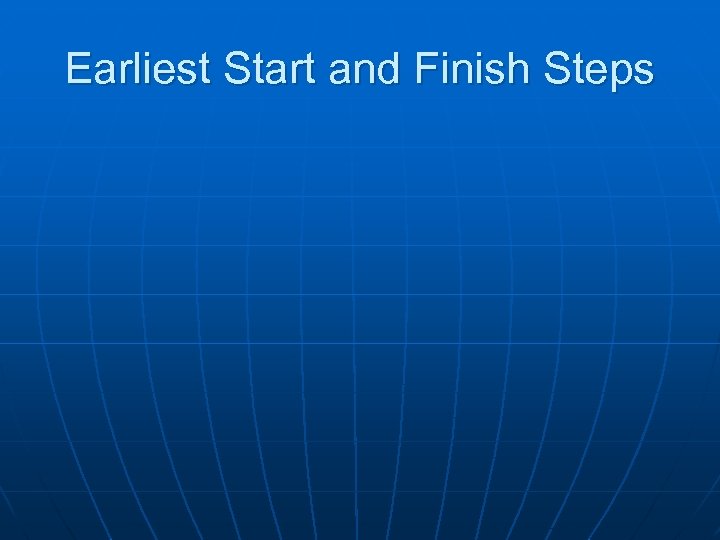 Earliest Start and Finish Steps 