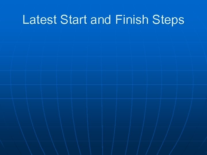 Latest Start and Finish Steps 