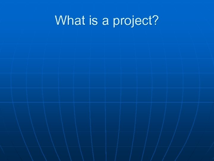 What is a project? 