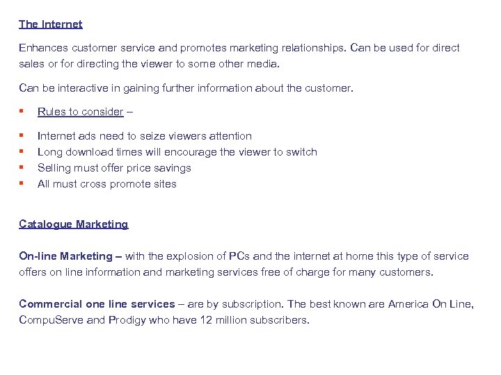 The Internet Enhances customer service and promotes marketing relationships. Can be used for direct