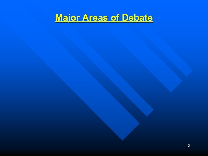 Major Areas of Debate 13 