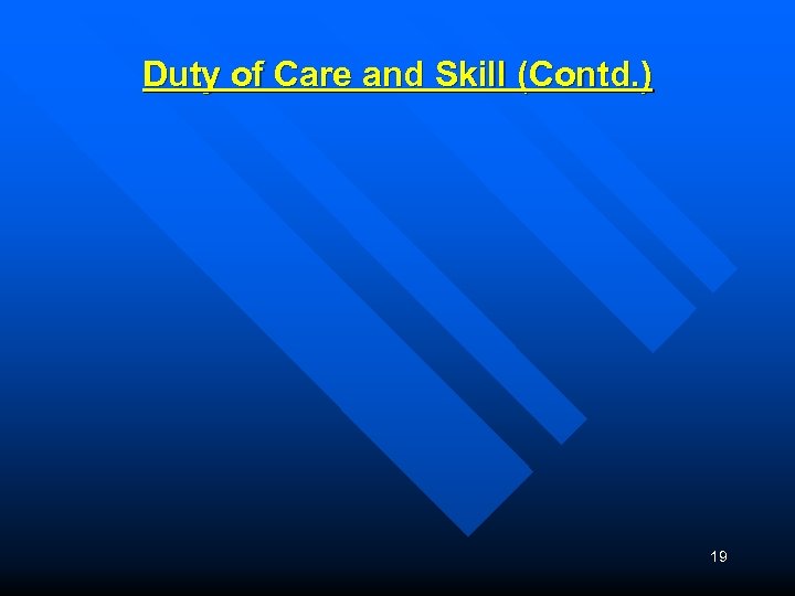 Duty of Care and Skill (Contd. ) 19 