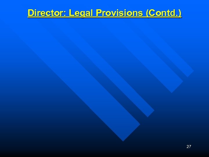 Director: Legal Provisions (Contd. ) 27 