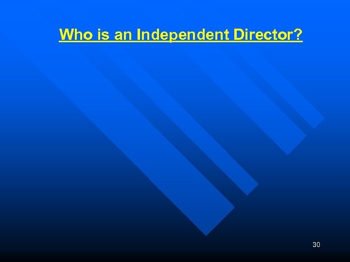 Who is an Independent Director? 30 