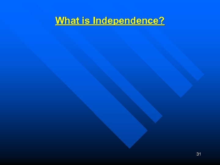 What is Independence? 31 