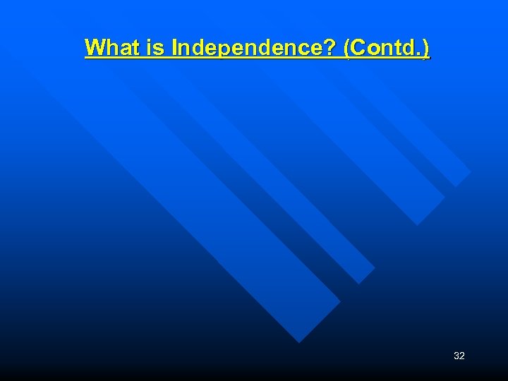 What is Independence? (Contd. ) 32 