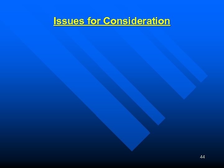 Issues for Consideration 44 