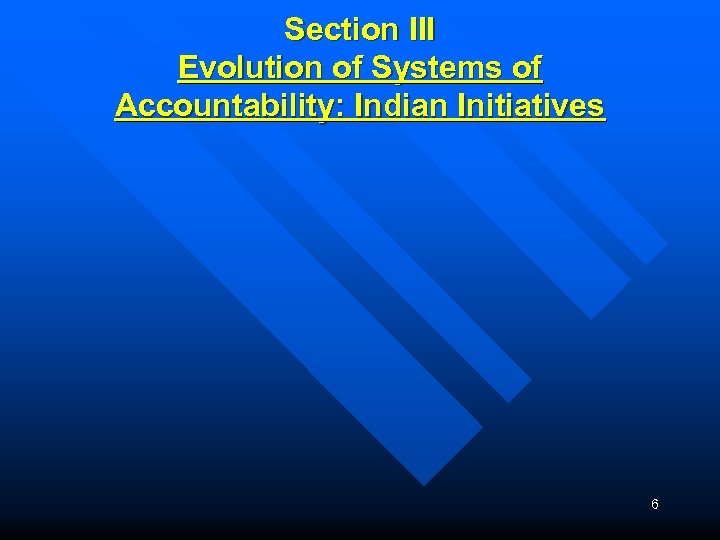Section III Evolution of Systems of Accountability: Indian Initiatives 6 