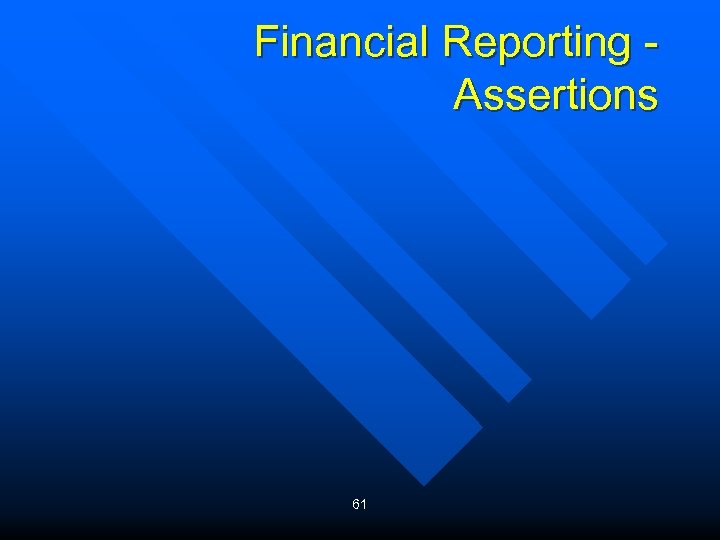 Financial Reporting Assertions 61 