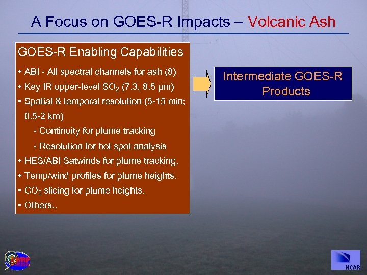 A Focus on GOES-R Impacts – Volcanic Ash GOES-R Enabling Capabilities • ABI -