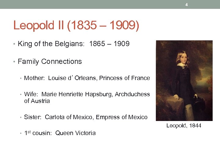 4 Leopold II (1835 – 1909) • King of the Belgians: 1865 – 1909
