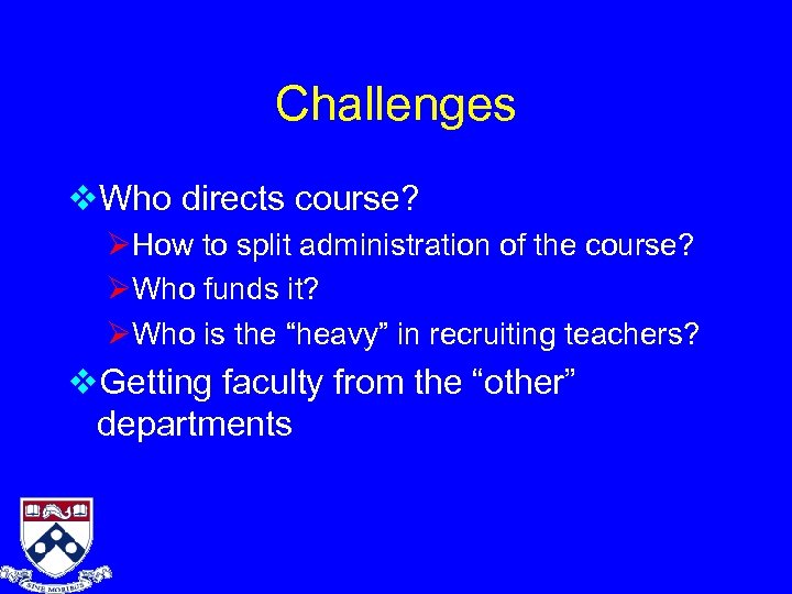 Challenges v. Who directs course? ØHow to split administration of the course? ØWho funds