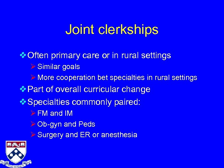 Joint clerkships v Often primary care or in rural settings Ø Similar goals Ø