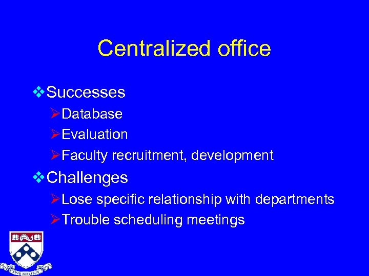Centralized office v. Successes ØDatabase ØEvaluation ØFaculty recruitment, development v. Challenges ØLose specific relationship
