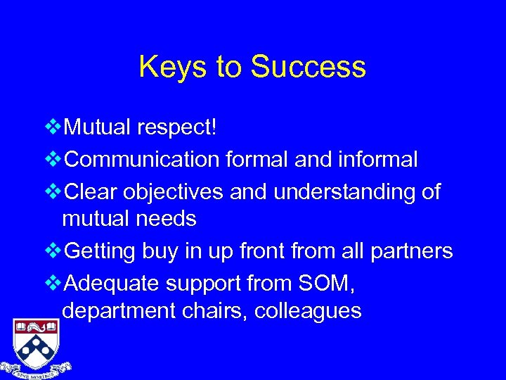 Keys to Success v. Mutual respect! v. Communication formal and informal v. Clear objectives