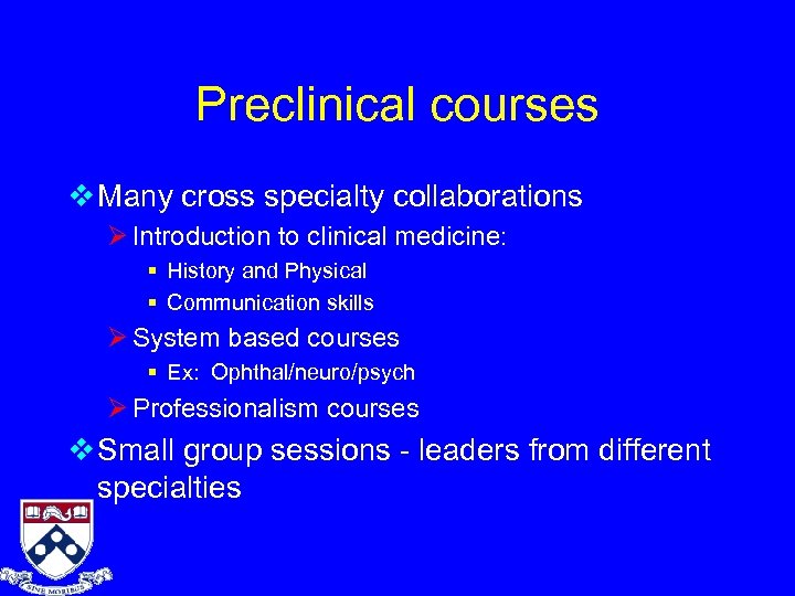 Preclinical courses v Many cross specialty collaborations Ø Introduction to clinical medicine: § History