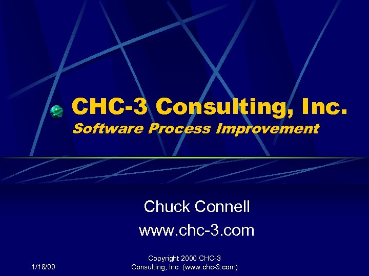 CHC-3 Consulting, Inc. Software Process Improvement Chuck Connell www. chc-3. com 1/18/00 Copyright 2000