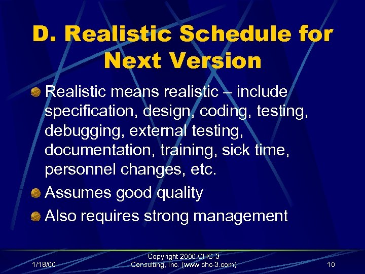 D. Realistic Schedule for Next Version Realistic means realistic – include specification, design, coding,