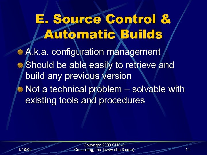 E. Source Control & Automatic Builds A. k. a. configuration management Should be able