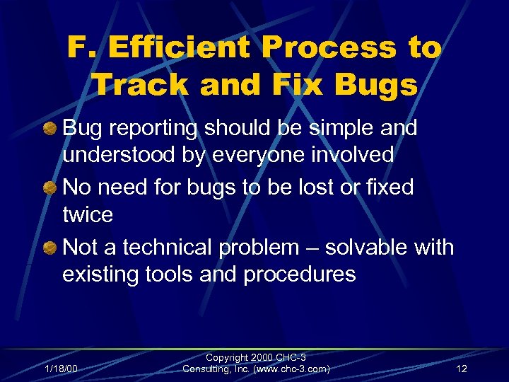 F. Efficient Process to Track and Fix Bugs Bug reporting should be simple and
