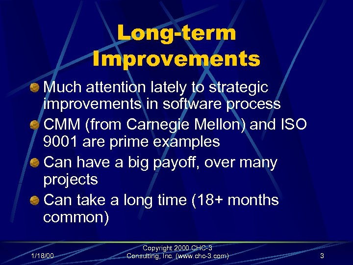 Long-term Improvements Much attention lately to strategic improvements in software process CMM (from Carnegie