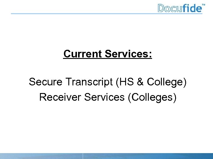Current Services: Secure Transcript (HS & College) Receiver Services (Colleges) 