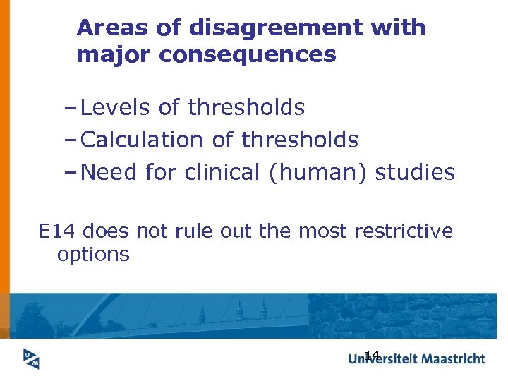 Areas of disagreement with major consequences – Levels of thresholds – Calculation of thresholds