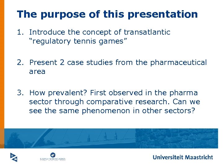 The purpose of this presentation 1. Introduce the concept of transatlantic “regulatory tennis games”