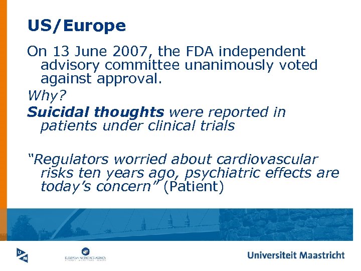 US/Europe On 13 June 2007, the FDA independent advisory committee unanimously voted against approval.