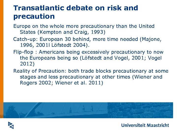 Transatlantic debate on risk and precaution Europe on the whole more precautionary than the